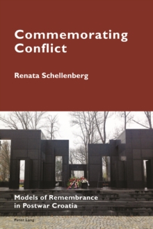 Commemorating Conflict : Models of Remembrance in Postwar Croatia