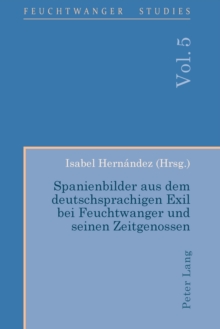 Spanienbilder aus dem deutschsprachigen Exil bei Feuchtwanger und seinen Zeitgenossen, Paperback / softback Book Spanienbilder aus dem deutschsprachigen Exil bei Feuchtwanger und seinen Zeitgenossen, Paperback / softback Book