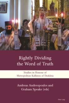 Rightly Dividing the Word of Truth : Studies in Honour of Metropolitan Kallistos of Diokleia