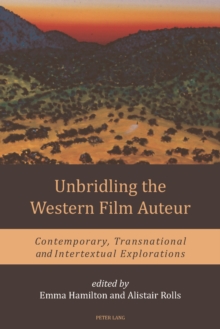 Unbridling the Western Film Auteur : Contemporary, Transnational and Intertextual Explorations