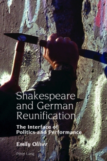 Shakespeare and German Reunification : The Interface of Politics and Performance