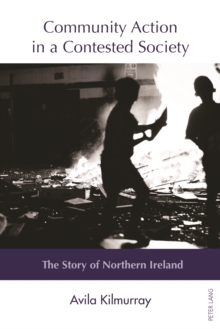 Community Action in a Contested Society : The Story of Northern Ireland