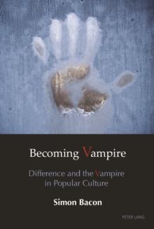 Becoming Vampire : Difference and the Vampire in Popular Culture