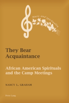 They Bear Acquaintance : African American Spirituals and the Camp Meetings