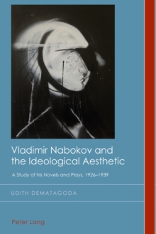 Vladimir Nabokov and the Ideological Aesthetic : A Study of his Novels and Plays, 1926-1939