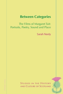 Between Categories : The Films of Margaret Tait: Portraits, Poetry, Sound and Place