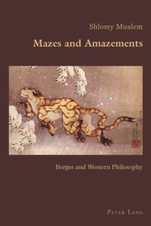 Mazes and Amazements : Borges and Western Philosophy