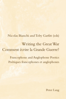 Writing the Great War / Comment ecrire la Grande Guerre? : Francophone and Anglophone Poetics / Poetiques francophones et anglophones