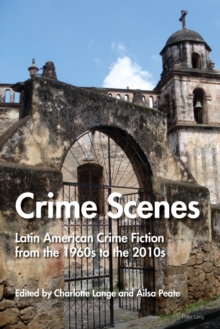 Crime Scenes : Latin American Crime Fiction from the 1960s to the 2010s, Paperback / softback Book Crime Scenes : Latin American Crime Fiction from the 1960s to the 2010s, Paperback / softback Book