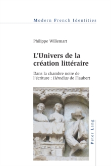 L'Univers de la Creation Litteraire : Dans la Chambre Noire de l'Ecriture : Herodias de Flaubert, Paperback / softback Book L'Univers de la Creation Litteraire : Dans la Chambre Noire de l'Ecriture : Herodias de Flaubert, Paperback / softback Book