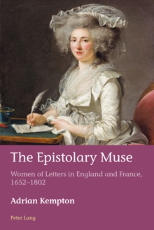 The Epistolary Muse : Women of Letters in England and France, 1652-1802