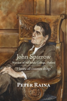 John Sparrow: Warden of All Souls College, Oxford : I loathe all common things