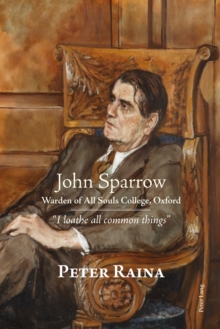 John Sparrow: Warden of All Souls College, Oxford : I loathe all common things