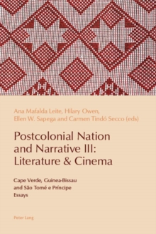 Postcolonial Nation and Narrative III: Literature & Cinema : Cape Verde, Guinea-Bissau and Sao Tome e Principe