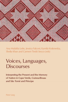 Voices, Languages, Discourses : Interpreting the Present and the Memory of Nation in Cape Verde, Guinea-Bissau and Sao Tome and Principe