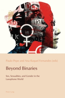 Beyond Binaries : Sex, Sexualities and Gender in the Lusophone World, Paperback / softback Book Beyond Binaries : Sex, Sexualities and Gender in the Lusophone World, Paperback / softback Book
