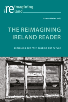 The Reimagining Ireland Reader : Examining Our Past, Shaping Our Future