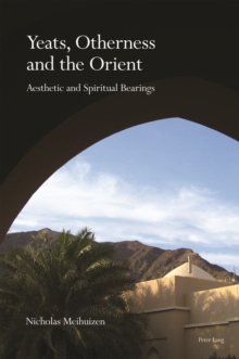 Yeats, Otherness and the Orient : Aesthetic and Spiritual Bearings