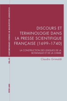 Discours et terminologie dans la presse scientifique francaise (1699-1740) : La construction des lexiques de la botanique et de la chimie, Paperback Book Discours et terminologie dans la presse scientifique francaise (1699-1740) : La construction des lexiques de la botanique et de la chimie, Paperback Book