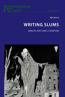 Writing Slums : Dublin, Dirt and Literature, Paperback / softback Book Writing Slums : Dublin, Dirt and Literature, Paperback / softback Book