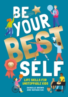 Be Your Best Self : Life Skills For Unstoppable Kids