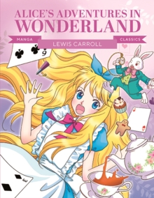 Manga Classics: Alice in Wonderland : Great Literature Brought to Life