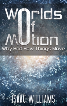 Worlds Of Motion: Why And How Things Move, Hardback Book Worlds Of Motion: Why And How Things Move, Hardback Book