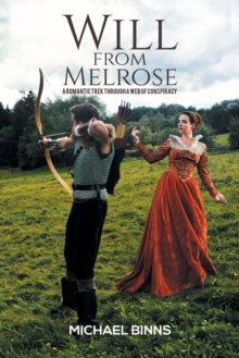 Will from Melrose: A Romantic Trek Through a Web of Conspiracy, Paperback / softback Book Will from Melrose: A Romantic Trek Through a Web of Conspiracy, Paperback / softback Book