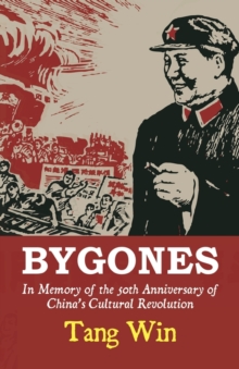 Bygones: In Memory Of The 50th Anniversary Of China's Cultural Revolution, Paperback Book Bygones: In Memory Of The 50th Anniversary Of China's Cultural Revolution, Paperback Book