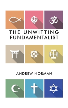 The Unwitting Fundamentalist, Paperback / softback Book The Unwitting Fundamentalist, Paperback / softback Book