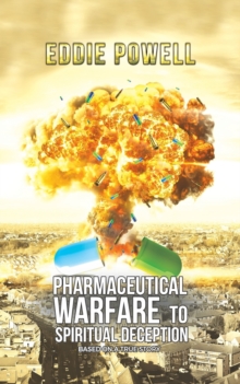 Pharmaceutical Warfare to Spiritual Deception, Paperback / softback Book Pharmaceutical Warfare to Spiritual Deception, Paperback / softback Book
