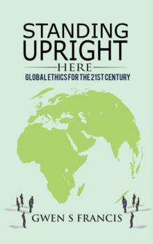 STANDING UPRIGHT HERE GLOBAL ETHICS FOR, Paperback Book STANDING UPRIGHT HERE GLOBAL ETHICS FOR, Paperback Book