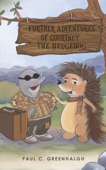 Further Adventures of Courtney the Hedgehog, Paperback / softback Book Further Adventures of Courtney the Hedgehog, Paperback / softback Book