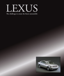 Lexus  The challenge to create the finest automobile