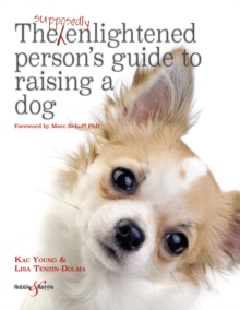 The Supposedly Enlightened Persons Guide to Raising a Dog