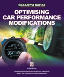 Optimising Car Performance Modifications : - Simple methods of measuring engine, suspension, brakes and aerodynamic performance gains