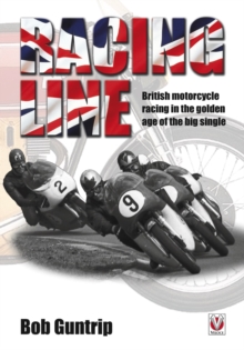 Racing Line : British motorcycle racing in the golden age of the big single