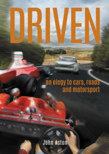 DRIVEN : An Elegy to Cars, Roads & Motorsport