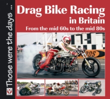 Drag Bike Racing in Britain : From the mid `60s to the mid `80s