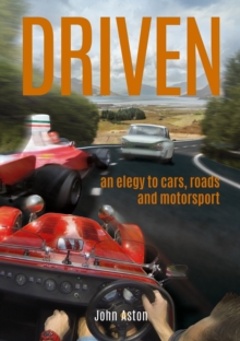 DRIVEN : An Elegy to Cars, Roads & Motorsport