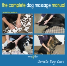 The Complete Dog Massage Manual : Gentle Dog Care