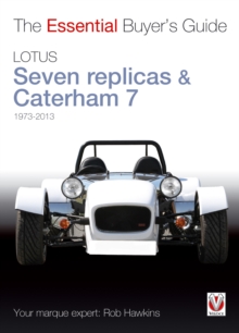 Lotus Seven replicas & Caterham 7: 1973-2013 : The Essential Buyers Guide