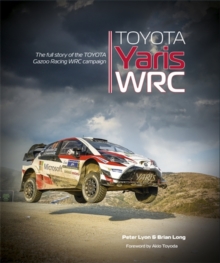 Toyota Yaris Wrc : The Full Story of the Toyota Gazoo Racing Wrc Campaign