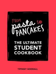 From Pasta to Pancakes : The Ultimate Student Cookbook