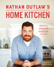 Nathan Outlaw's Home Kitchen : 100 Recipes to Cook for Family and Friends