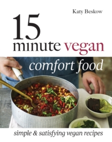 15 Minute Vegan Comfort Food : Simple & satisfying vegan recipes, Hardback Book 15 Minute Vegan Comfort Food : Simple & satisfying vegan recipes, Hardback Book