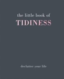 The Little Book of Tidiness : Declutter Your Life