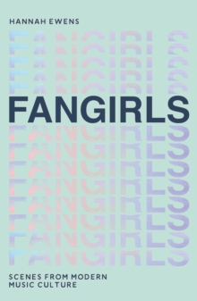 Fangirls : Scenes From Modern Music Culture, Paperback / softback Book Fangirls : Scenes From Modern Music Culture, Paperback / softback Book