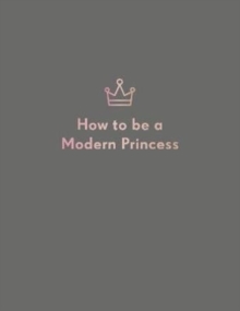 How to be a Modern Princess, Hardback Book How to be a Modern Princess, Hardback Book