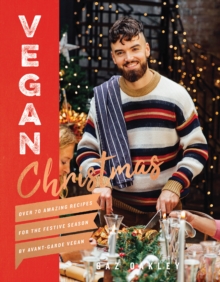 Vegan Christmas : Over 70 amazing vegan recipes for the festive season and holidays, from Avant Garde Vegan, Hardback Book Vegan Christmas : Over 70 amazing vegan recipes for the festive season and holidays, from Avant Garde Vegan, Hardback Book